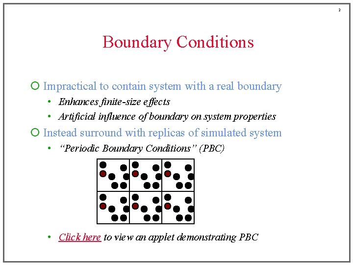 2 Boundary Conditions ¡ Impractical to contain system with a real boundary • Enhances