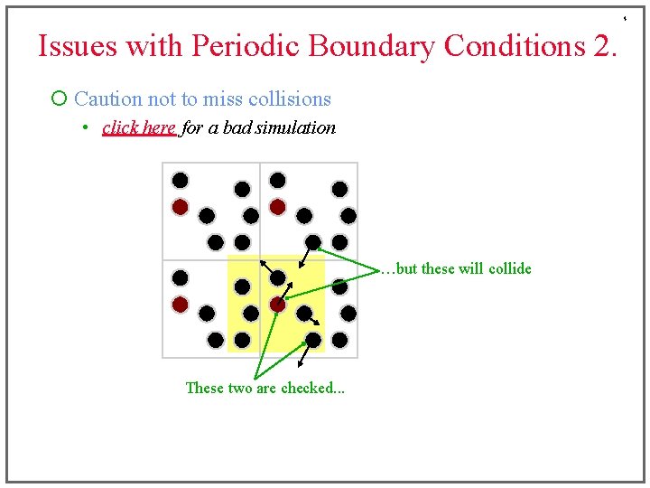 4 Issues with Periodic Boundary Conditions 2. ¡ Caution not to miss collisions •