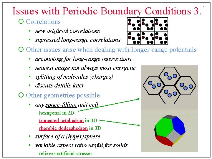 Issues with Periodic Boundary Conditions 3. ¡ Correlations • new artificial correlations • supressed