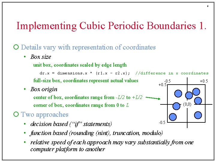 6 Implementing Cubic Periodic Boundaries 1. ¡ Details vary with representation of coordinates •
