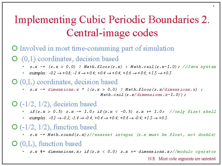 7 Implementing Cubic Periodic Boundaries 2. Central-image codes ¡ Involved in most time-consuming part