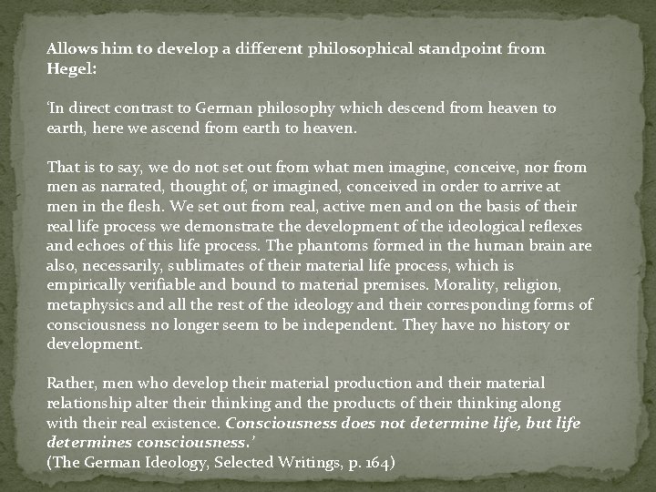Allows him to develop a different philosophical standpoint from Hegel: ‘In direct contrast to
