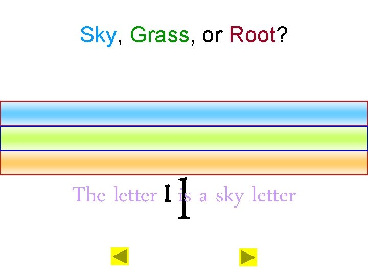 Sky, Grass, or Root? l The letter l is a sky letter 
