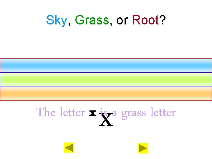 Sky, Grass, or Root? x The letter x is a grass letter 