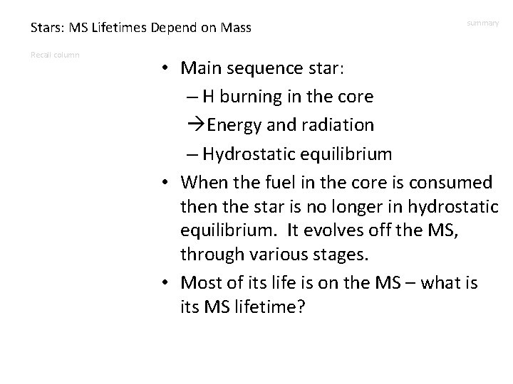 Stars: MS Lifetimes Depend on Mass Recall column summary • Main sequence star: –