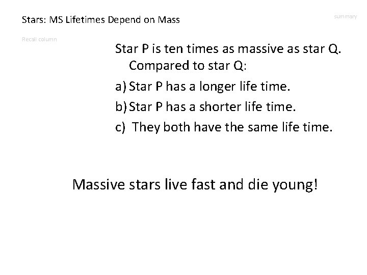 Stars: MS Lifetimes Depend on Mass Recall column summary Star P is ten times