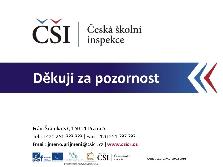 Děkuji za pozornost Fráni Šrámka 37, 150 21 Praha 5 Tel. : +420 251