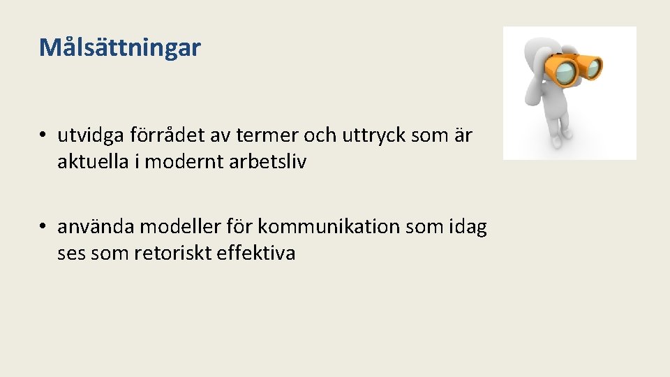 Målsättningar • utvidga förrådet av termer och uttryck som är aktuella i modernt arbetsliv