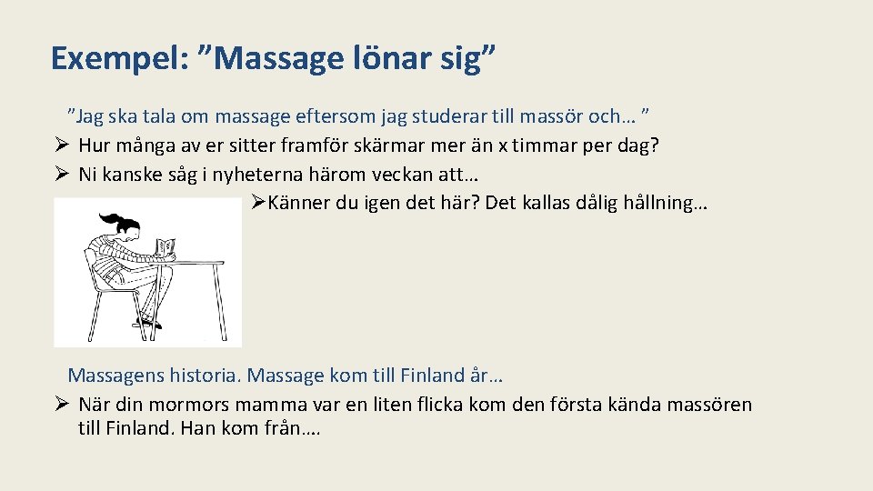 Exempel: ”Massage lönar sig” ”Jag ska tala om massage eftersom jag studerar till massör