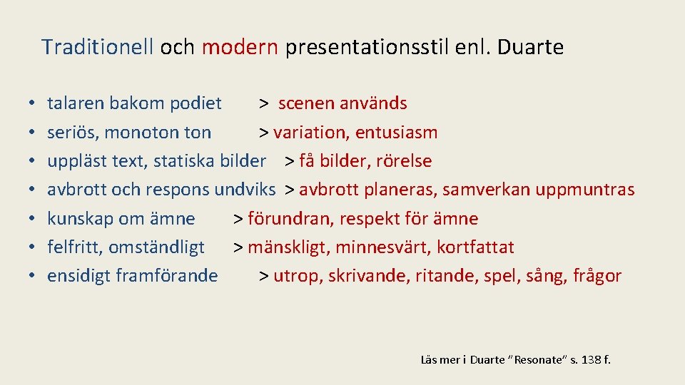 Traditionell och modern presentationsstil enl. Duarte • • talaren bakom podiet > scenen används