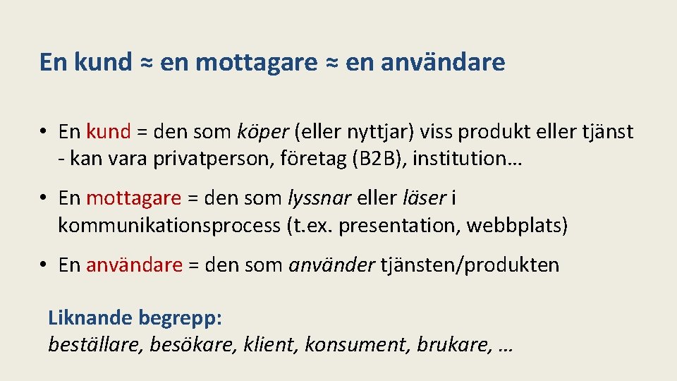 En kund ≈ en mottagare ≈ en användare • En kund = den som