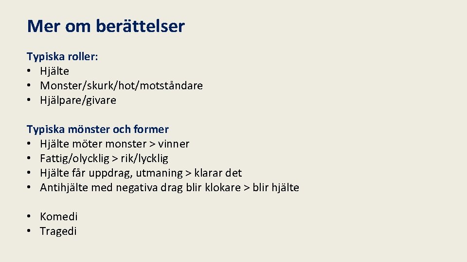 Mer om berättelser Typiska roller: • Hjälte • Monster/skurk/hot/motståndare • Hjälpare/givare Typiska mönster och