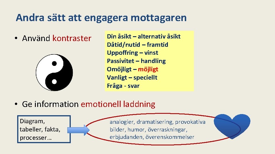 Andra sätt att engagera mottagaren • Använd kontraster Din åsikt – alternativ åsikt Dåtid/nutid