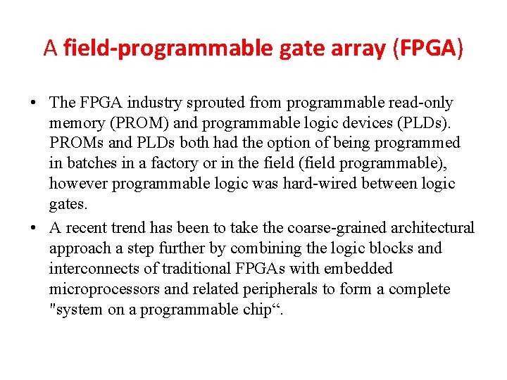 A field-programmable gate array (FPGA) • The FPGA industry sprouted from programmable read-only memory A field-programmable gate array (FPGA) • The FPGA industry sprouted from programmable read-only memory