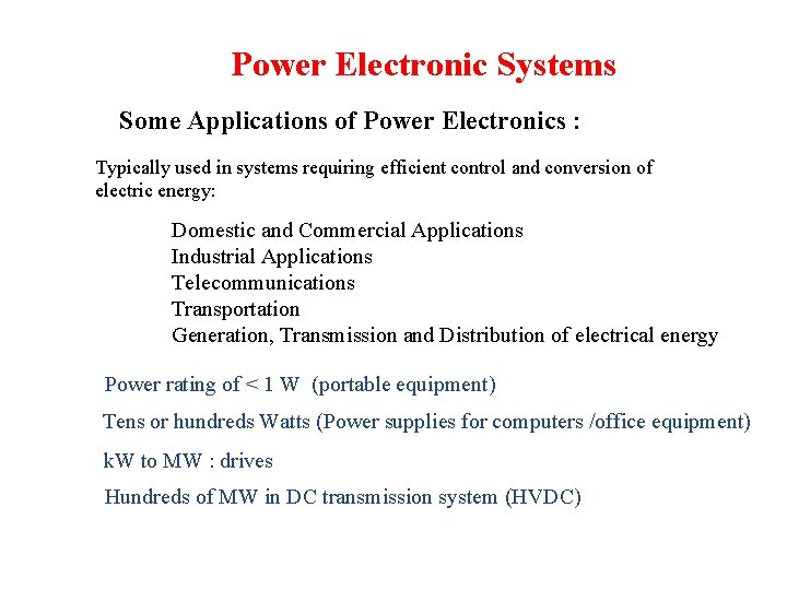 Power Electronic Systems Some Applications of Power Electronics : Typically used in systems requiring Power Electronic Systems Some Applications of Power Electronics : Typically used in systems requiring