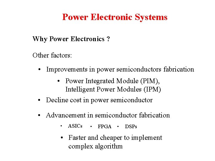 Power Electronic Systems Why Power Electronics ? Other factors: • Improvements in power semiconductors Power Electronic Systems Why Power Electronics ? Other factors: • Improvements in power semiconductors