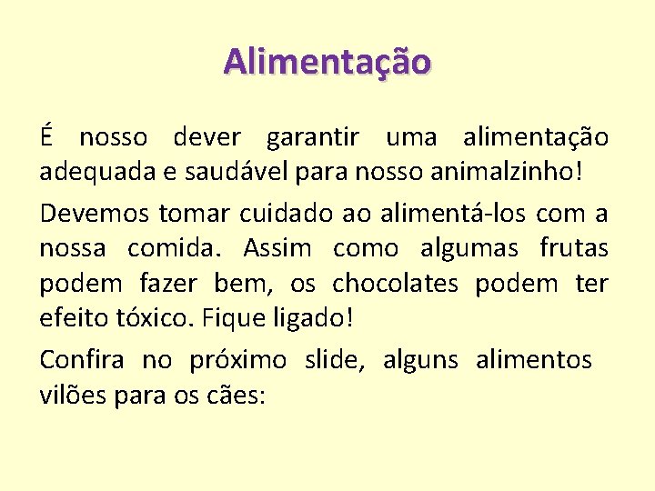 Alimentação É nosso dever garantir uma alimentação adequada e saudável para nosso animalzinho! Devemos