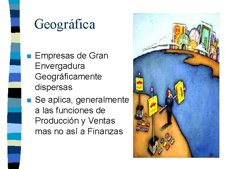 Geográfica n n Empresas de Gran Envergadura Geográficamente dispersas Se aplica, generalmente a las