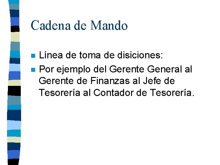 Cadena de Mando n n Línea de toma de disiciones: Por ejemplo del Gerente