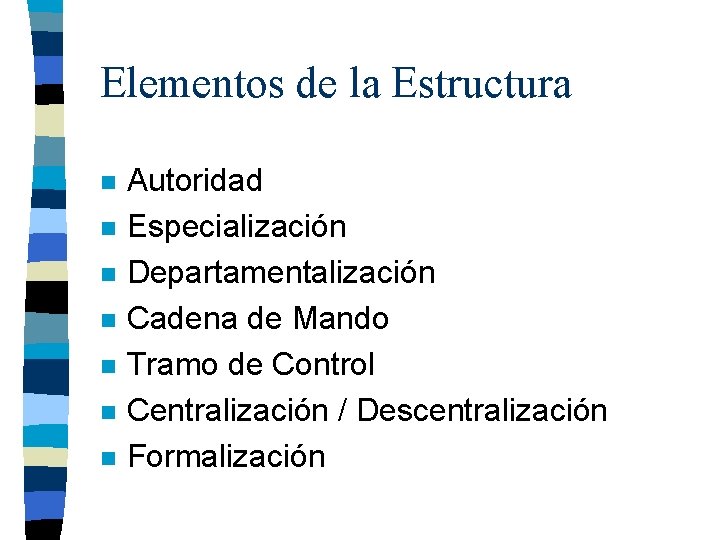 Elementos de la Estructura n n n n Autoridad Especialización Departamentalización Cadena de Mando