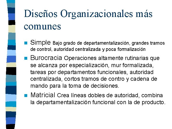 Diseños Organizacionales más comunes n Simple Bajo grado de departamentalización, grandes tramos de control,
