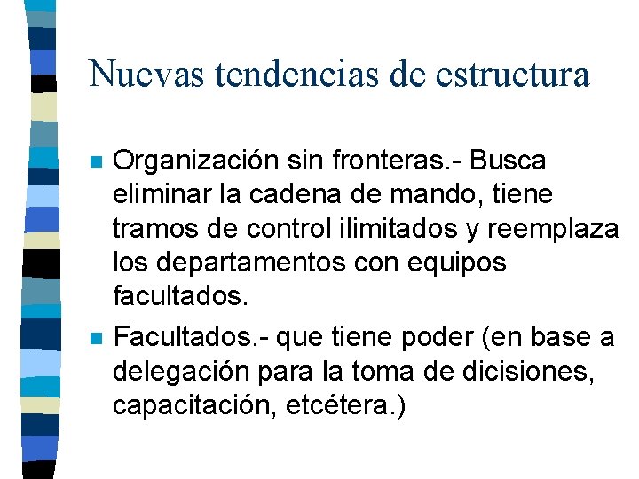 Nuevas tendencias de estructura n n Organización sin fronteras. - Busca eliminar la cadena