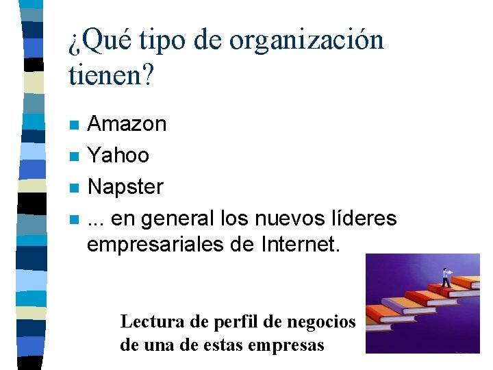 ¿Qué tipo de organización tienen? n n Amazon Yahoo Napster. . . en general