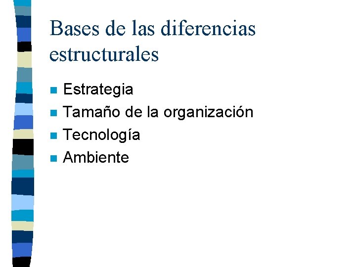 Bases de las diferencias estructurales n n Estrategia Tamaño de la organización Tecnología Ambiente