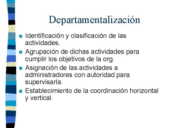 Departamentalización n n Identificación y clasificación de las actividades. Agrupación de dichas actividades para