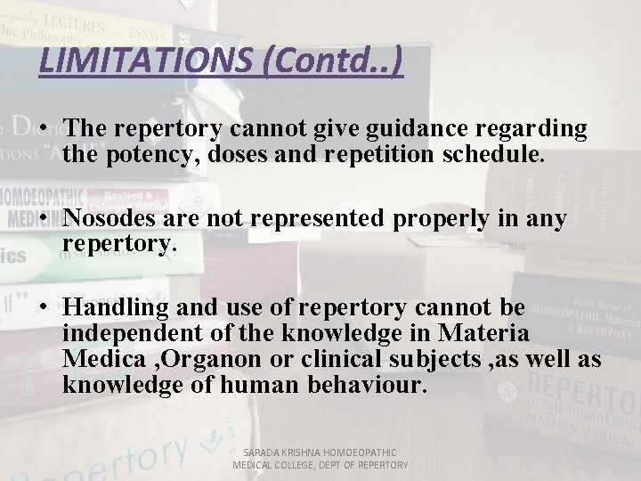 LIMITATIONS (Contd. . ) • The repertory cannot give guidance regarding the potency, doses