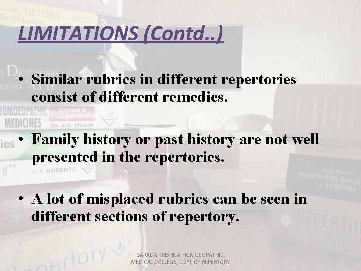 LIMITATIONS (Contd. . ) • Similar rubrics in different repertories consist of different remedies.