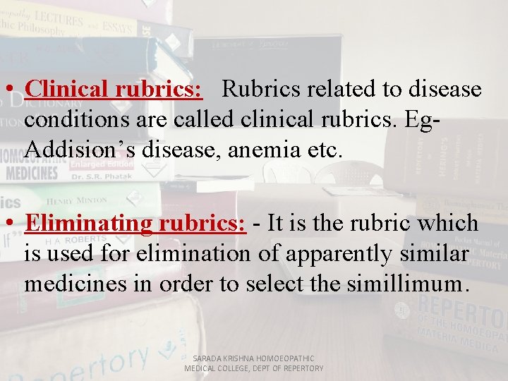  • Clinical rubrics: Rubrics related to disease conditions are called clinical rubrics. Eg.