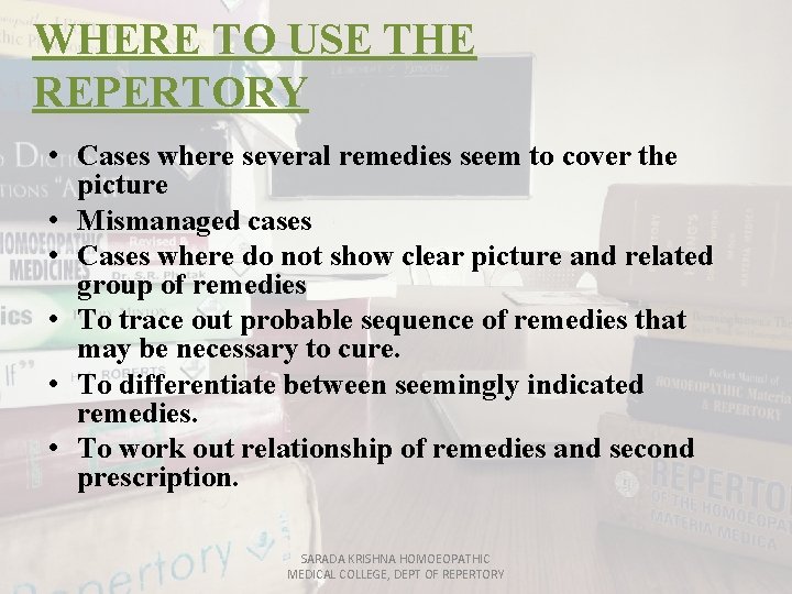 WHERE TO USE THE REPERTORY • Cases where several remedies seem to cover the