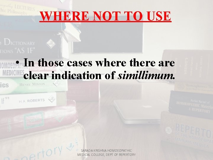 WHERE NOT TO USE • In those cases where there are clear indication of