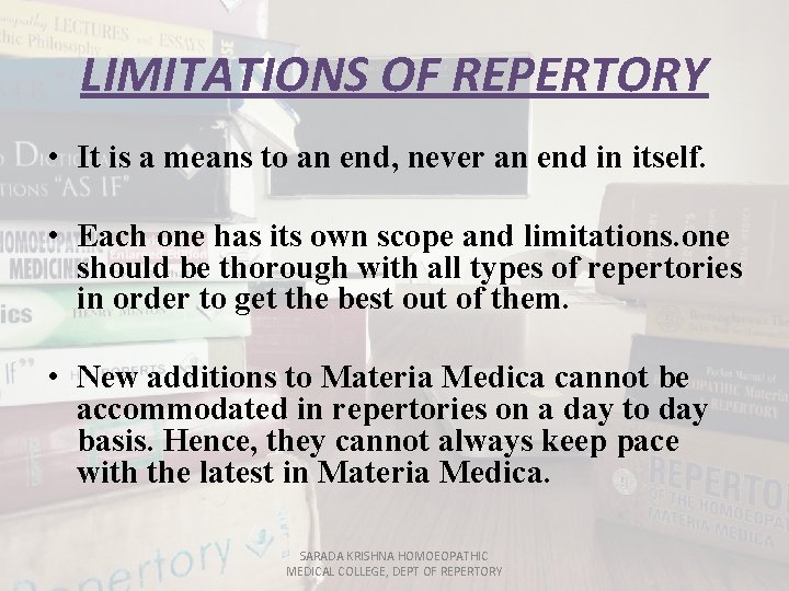 LIMITATIONS OF REPERTORY • It is a means to an end, never an end