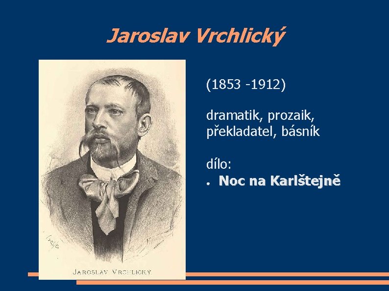Jaroslav Vrchlický (1853 -1912) dramatik, prozaik, překladatel, básník dílo: ● Noc na Karlštejně 