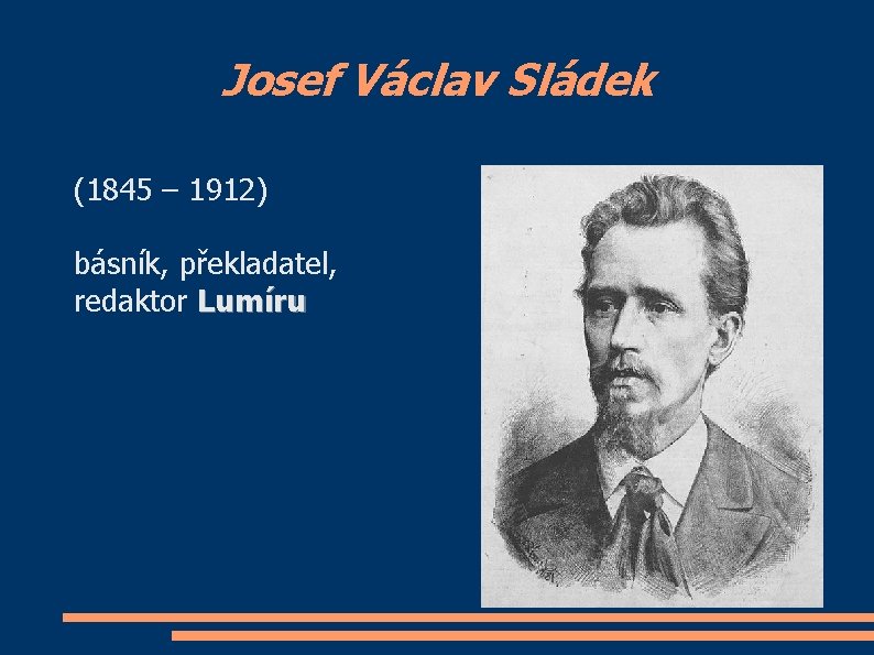 Josef Václav Sládek (1845 – 1912) básník, překladatel, redaktor Lumíru 