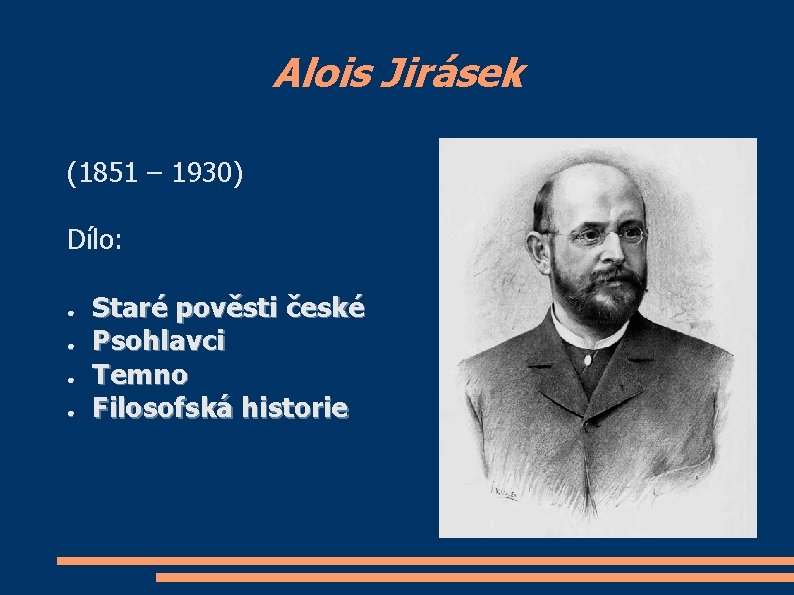 Alois Jirásek (1851 – 1930) Dílo: ● ● Staré pověsti české Psohlavci Temno Filosofská