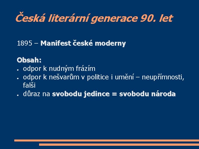 Česká literární generace 90. let 1895 – Manifest české moderny Obsah: ● odpor k