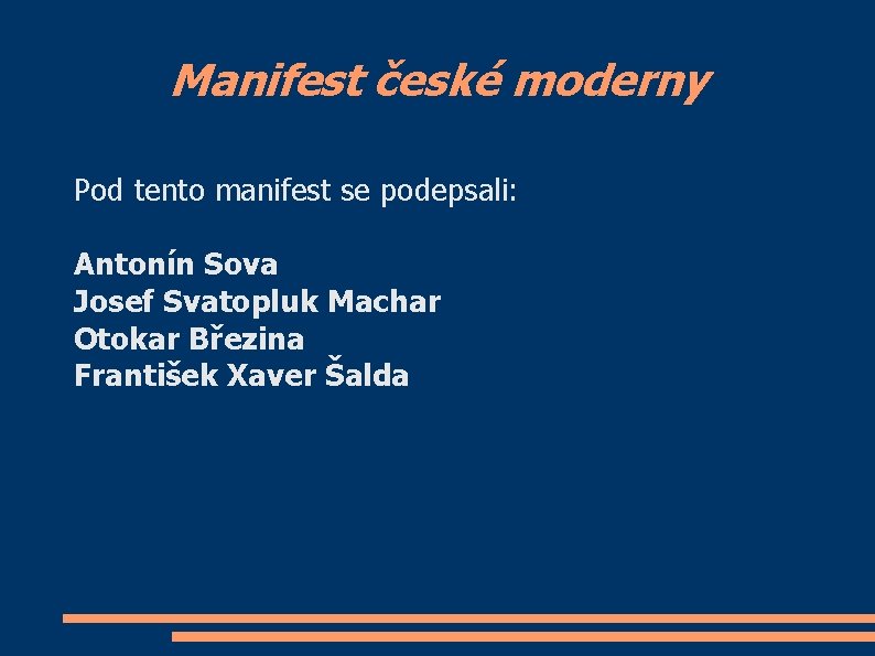 Manifest české moderny Pod tento manifest se podepsali: Antonín Sova Josef Svatopluk Machar Otokar