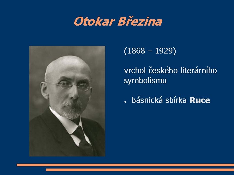 Otokar Březina (1868 – 1929) vrchol českého literárního symbolismu ● básnická sbírka Ruce 
