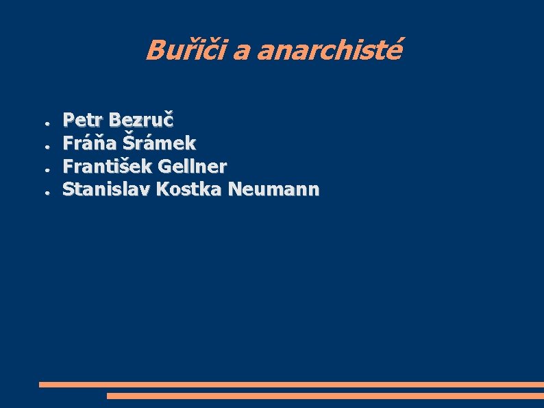 Buřiči a anarchisté ● ● Petr Bezruč Fráňa Šrámek František Gellner Stanislav Kostka Neumann
