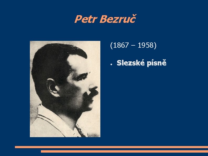Petr Bezruč (1867 – 1958) ● Slezské písně 