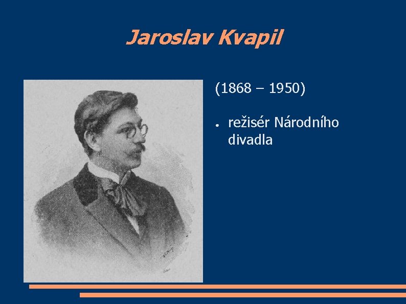 Jaroslav Kvapil (1868 – 1950) ● režisér Národního divadla 