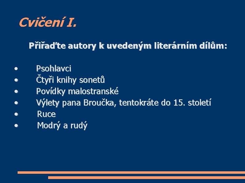 Cvičení I. Přiřaďte autory k uvedeným literárním dílům: • • • Psohlavci Čtyři knihy