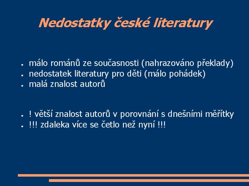 Nedostatky české literatury ● ● ● málo románů ze současnosti (nahrazováno překlady) nedostatek literatury