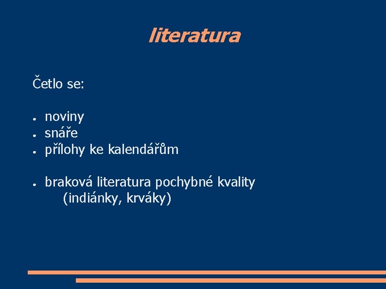 literatura Četlo se: ● ● noviny snáře přílohy ke kalendářům braková literatura pochybné kvality