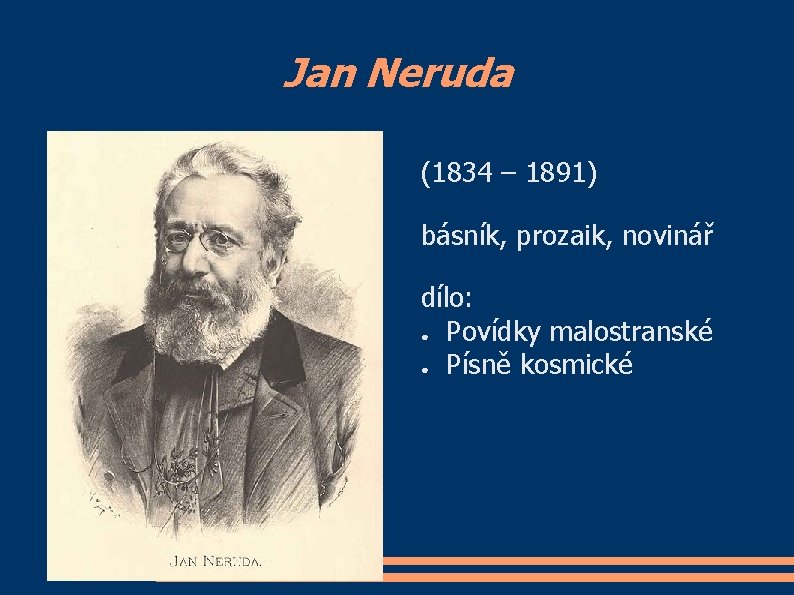 Jan Neruda (1834 – 1891) básník, prozaik, novinář dílo: ● Povídky malostranské ● Písně