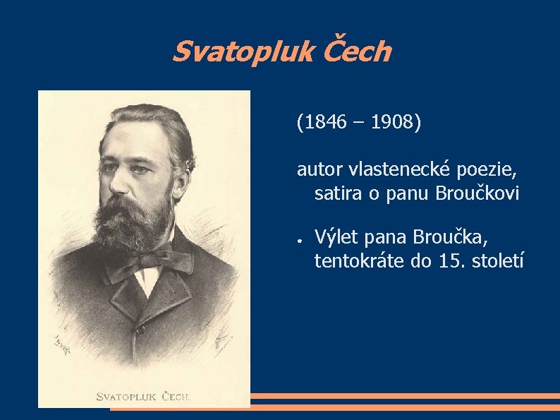 Svatopluk Čech (1846 – 1908) autor vlastenecké poezie, satira o panu Broučkovi ● Výlet