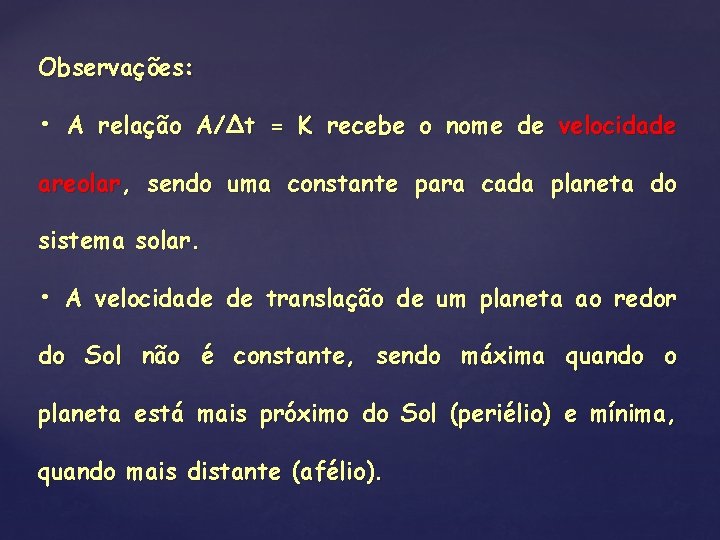 Observações: • A relação A/Δt = K recebe o nome de velocidade areolar, sendo